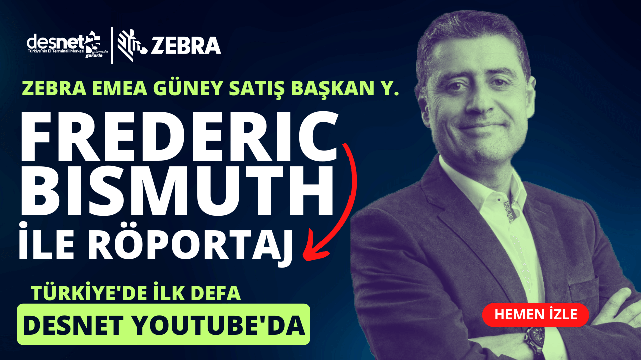ZEBRA EMEA Güney Satış Başkan Yardımcısı Frederic Bismuth İlk Kez Desnet Kanalında konuğumuz oldu!